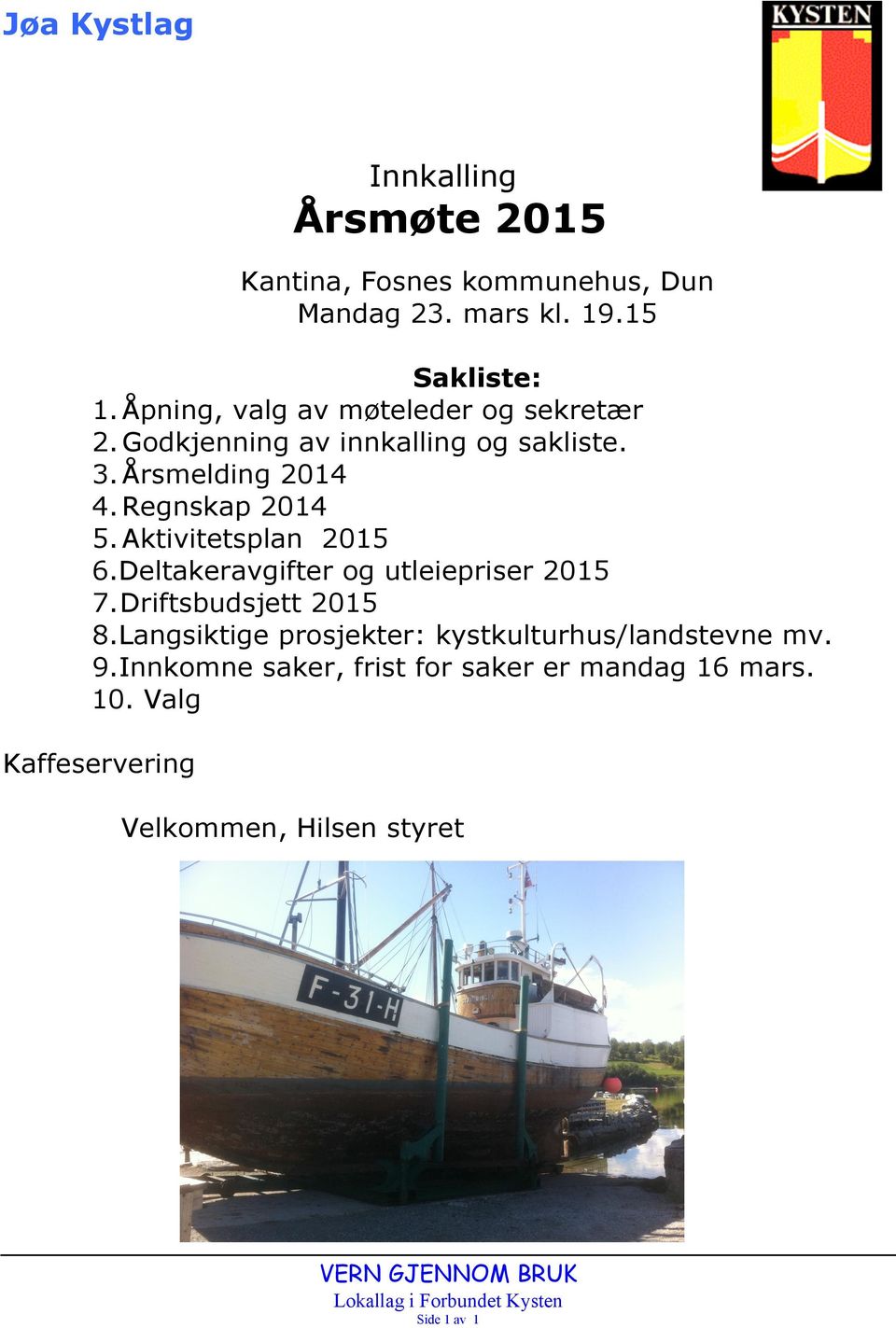 Aktivitetsplan 2015 6.Deltakeravgifter og utleiepriser 2015 7. Driftsbudsjett 2015 8.