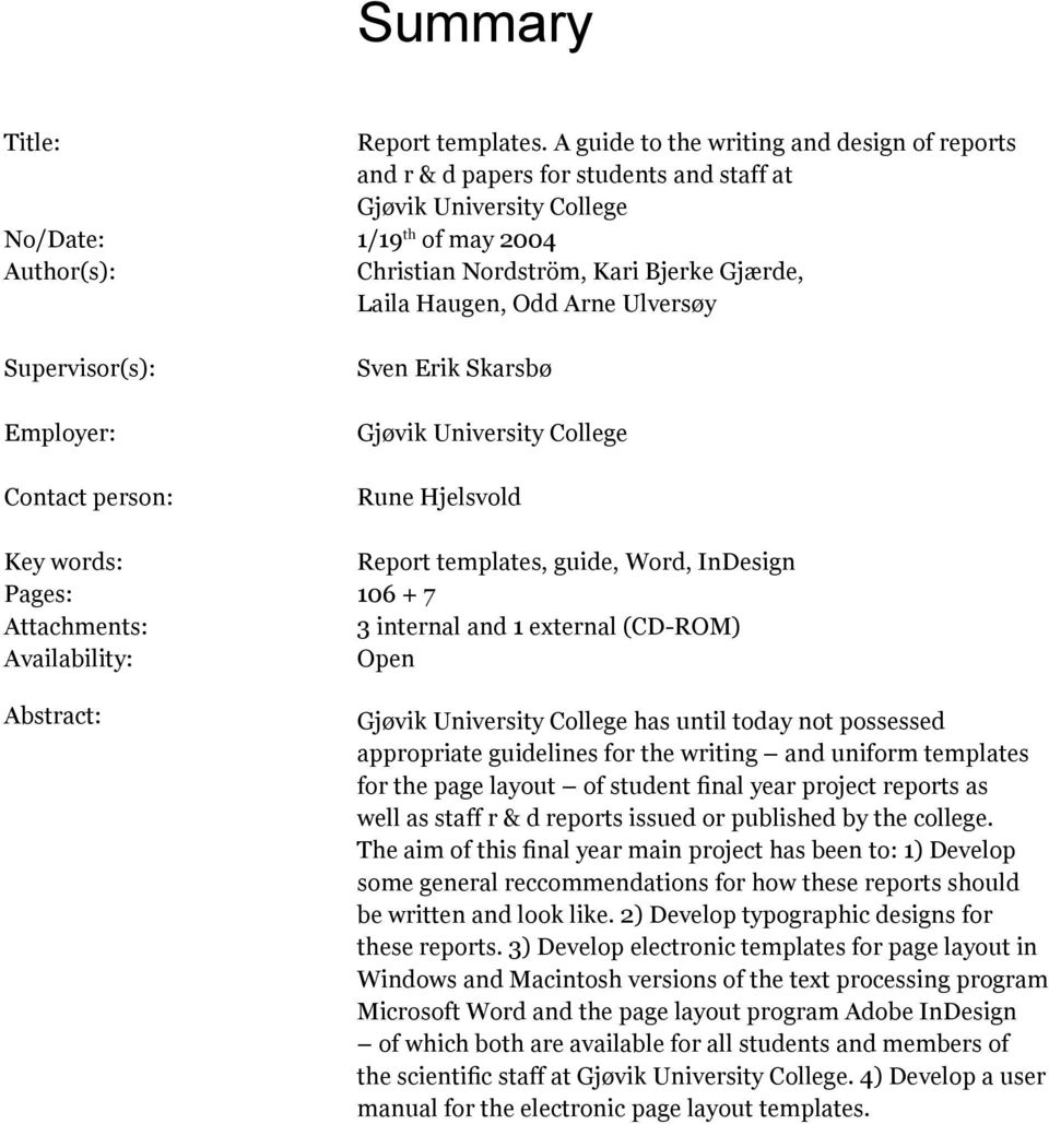 Ulversøy Sven Erik Skarsbø Gjøvik University College Rune Hjelsvold Report templates, guide, Word, InDesign 106 + 7 3 internal and 1 external (CD-ROM) Open Gjøvik University College has until today