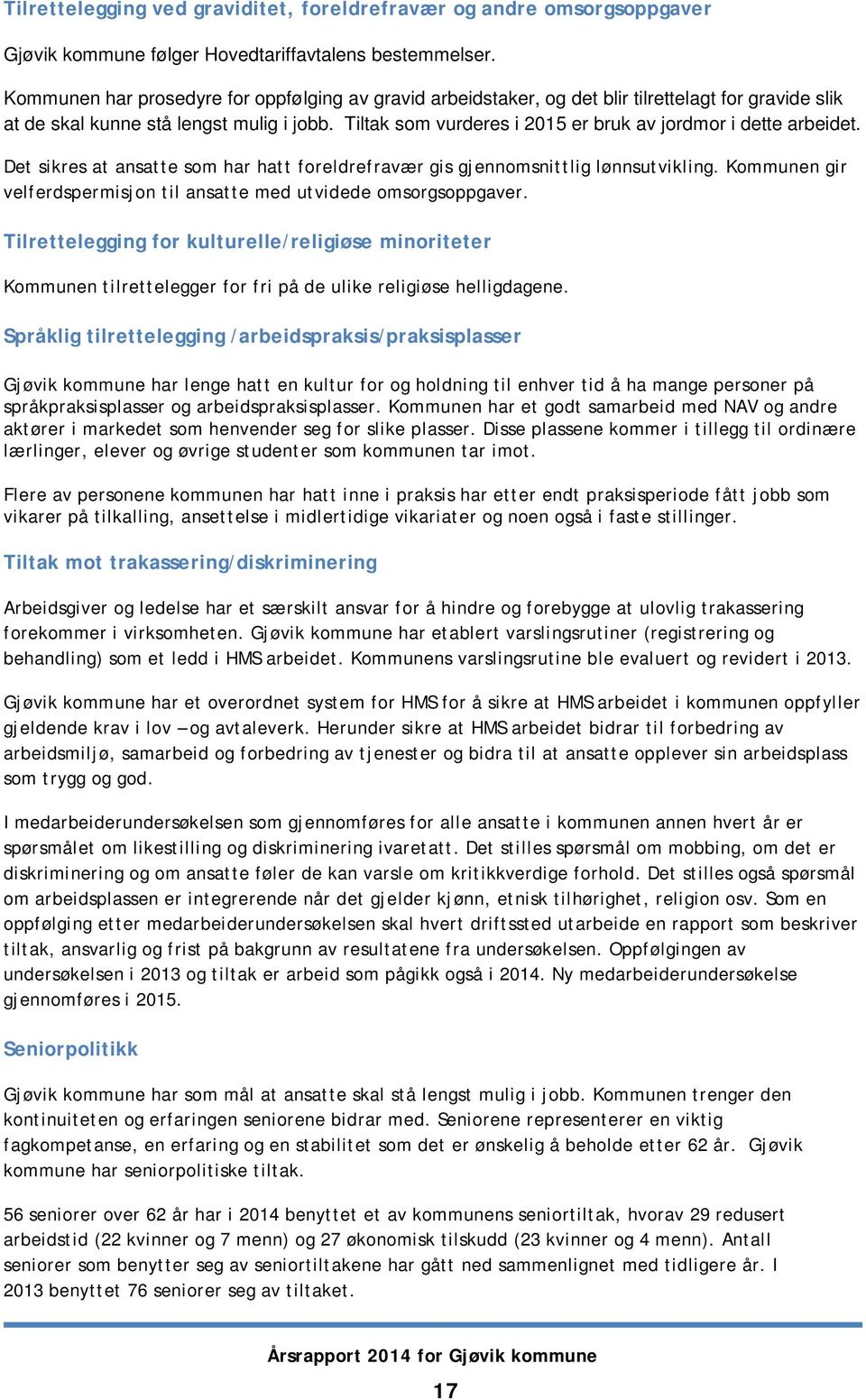 Tiltak som vurderes i 2015 er bruk av jordmor i dette arbeidet. Det sikres at ansatte som har hatt foreldrefravær gis gjennomsnittlig lønnsutvikling.