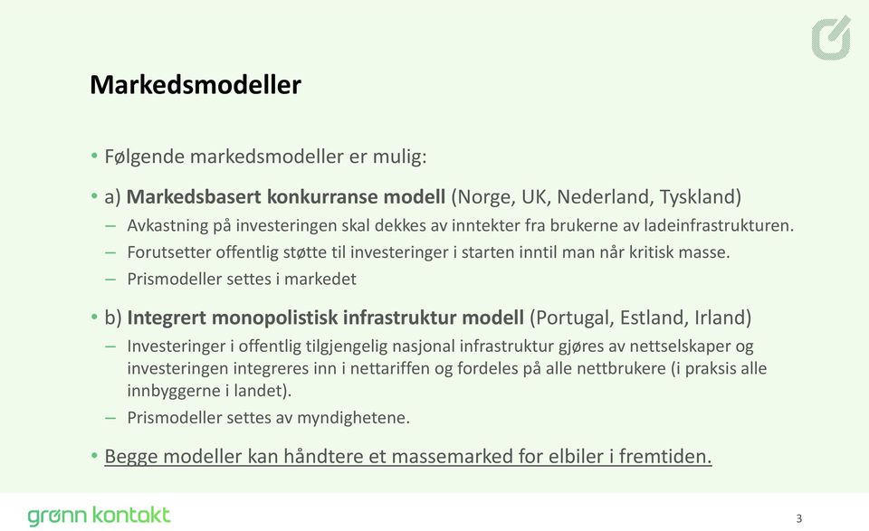 Prismodeller settes i markedet b) Integrert monopolistisk infrastruktur modell (Portugal, Estland, Irland) Investeringer i offentlig tilgjengelig nasjonal infrastruktur gjøres av