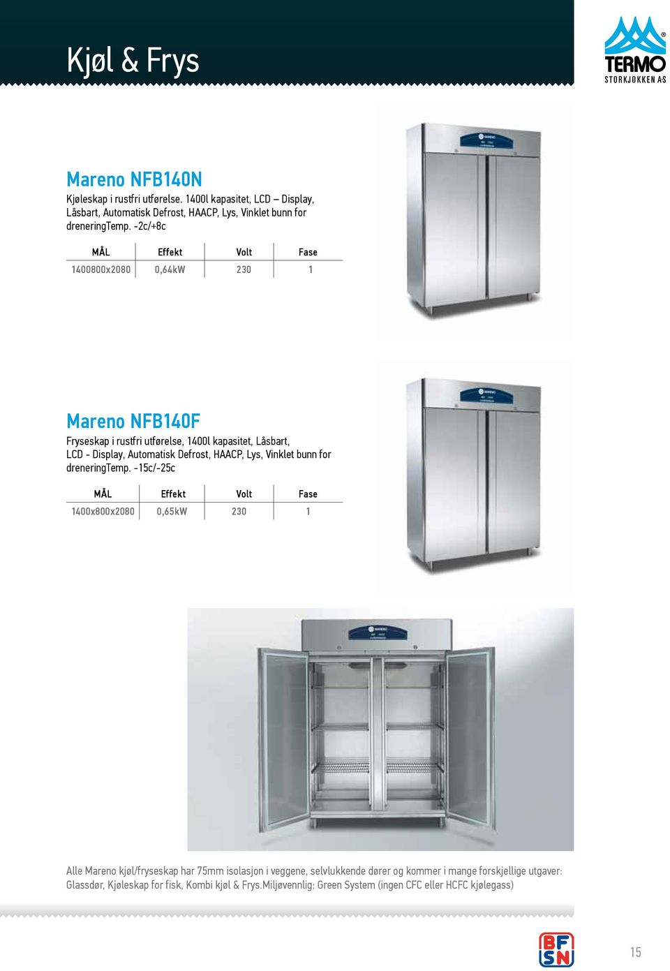 -2c/+8c 1400800x2080 0,64kW 230 1 Mareno NFB140F Fryseskap i rustfri utførelse, 1400l kapasitet, Låsbart, LCD - Display, Automatisk Defrost, HAACP, Lys,