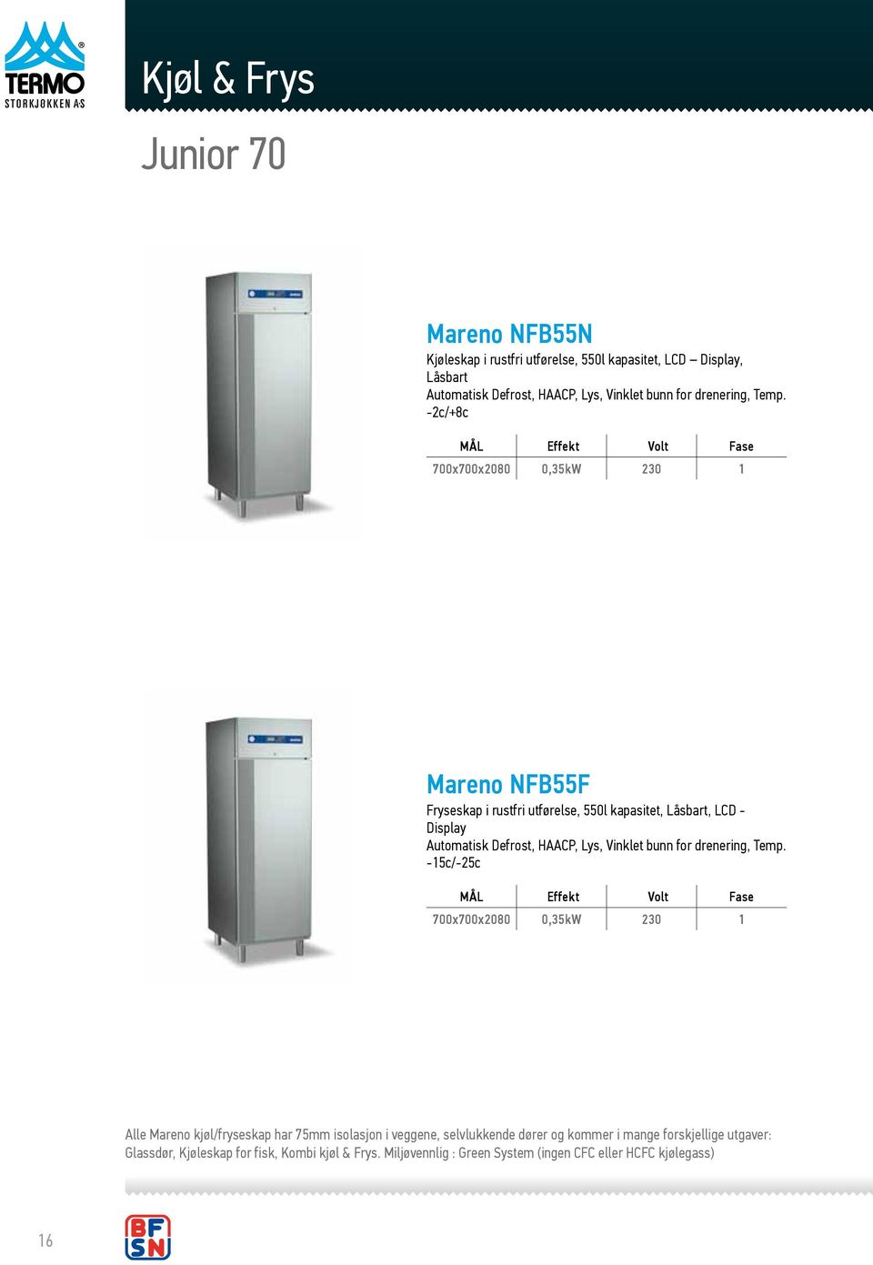 -2c/+8c 700x700x2080 0,35kW 230 1 Mareno NFB55F Fryseskap i rustfri utførelse, 550l kapasitet, Låsbart, LCD - Display Automatisk Defrost, HAACP, Lys,