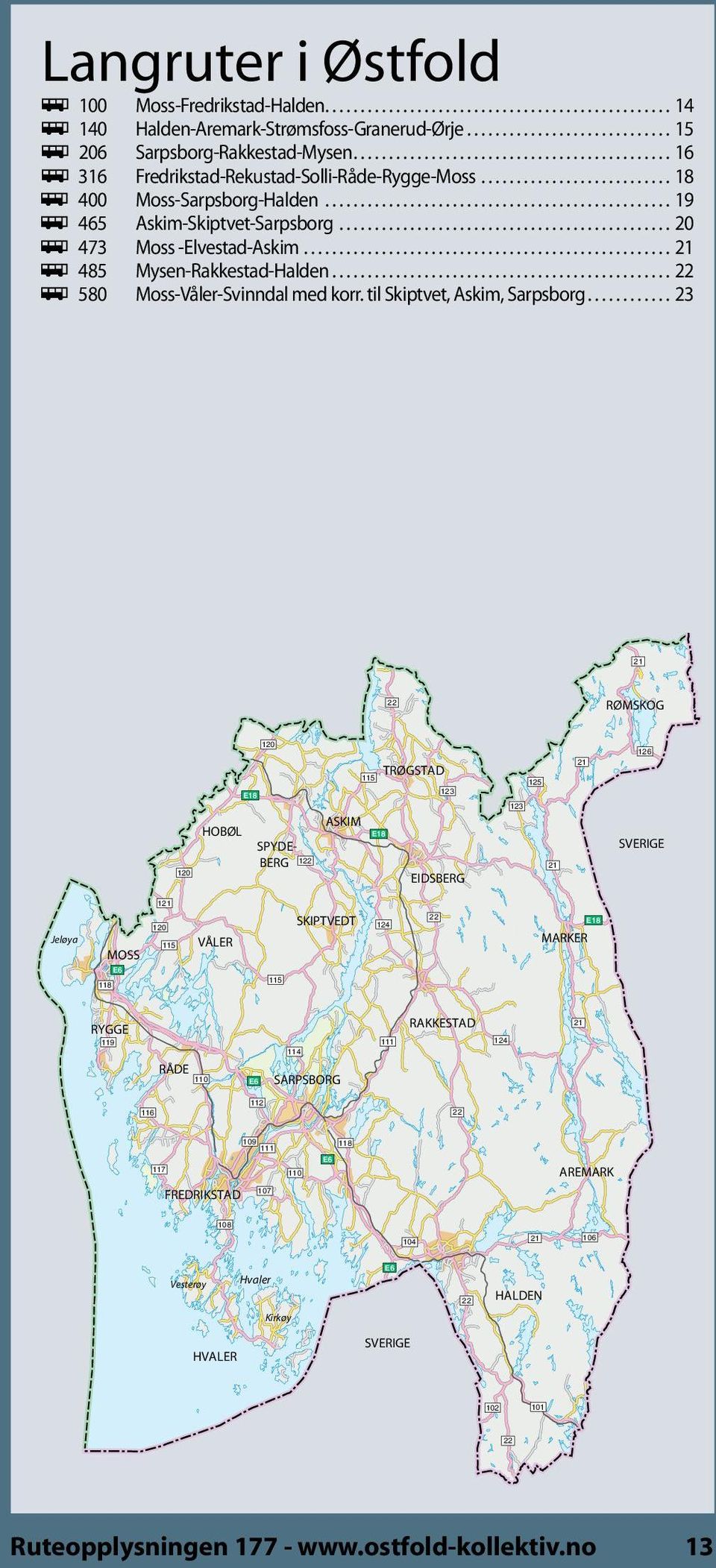.. 21 ÿ 485 Mysen-Rakkestad-Halden... 22 ÿ 580 Moss-Våler-Svinndal med korr. til Skiptvet, Askim, Sarpsborg.