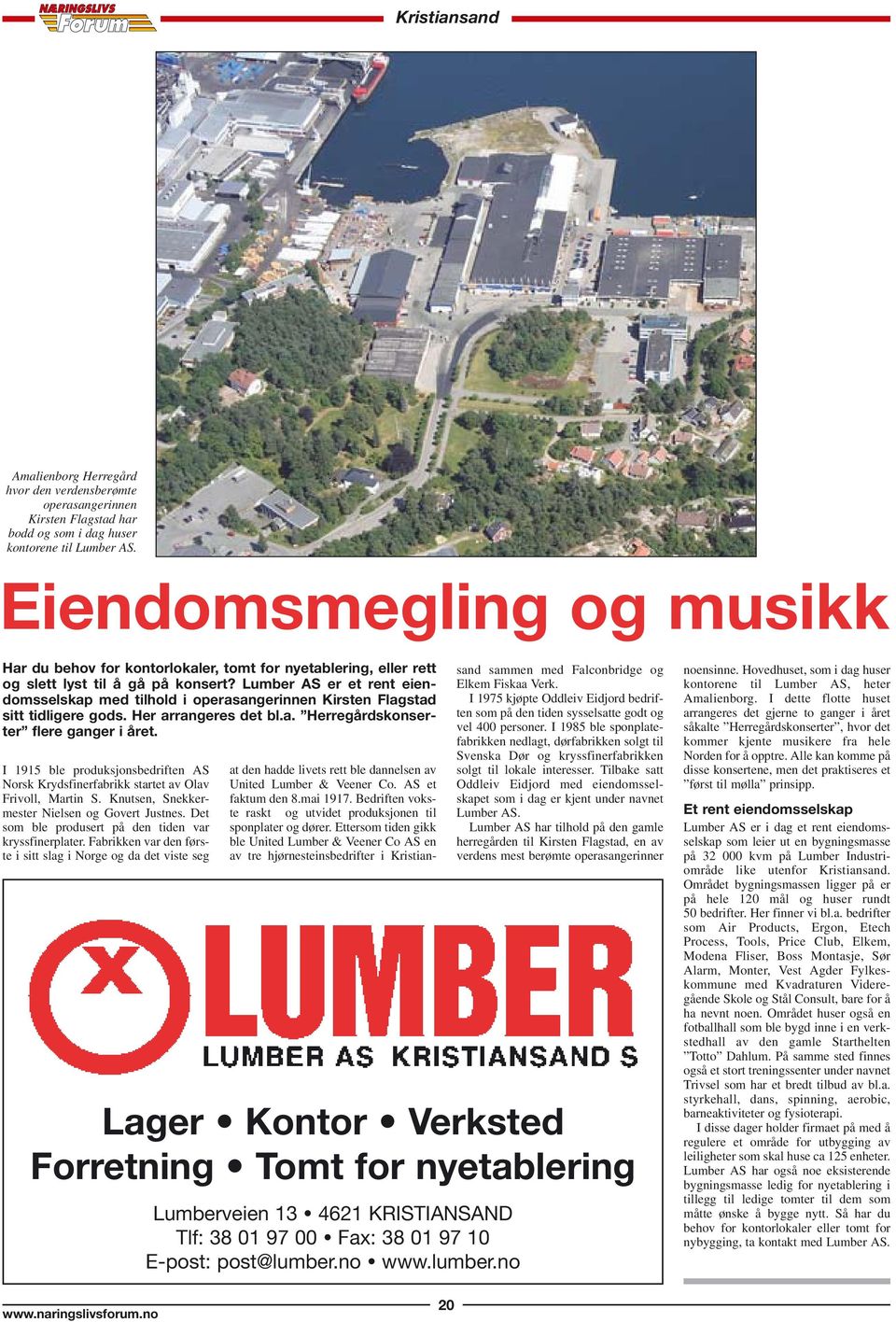 Lumber AS er et rent eiendomsselskap med tilhold i operasangerinnen Kirsten Flagstad sitt tidligere gods. Her arrangeres det bl.a. Herregårdskonserter flere ganger i året.