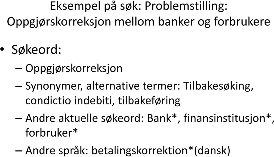 Tilbakesøking, condictio indebiti, tilbakeføring Andre aktuelle søkeord: