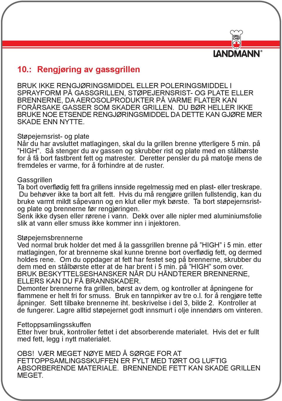 Støpejernsrist- og plate Når du har avsluttet matlagingen, skal du la grillen brenne ytterligere 5 min. på HIGH.