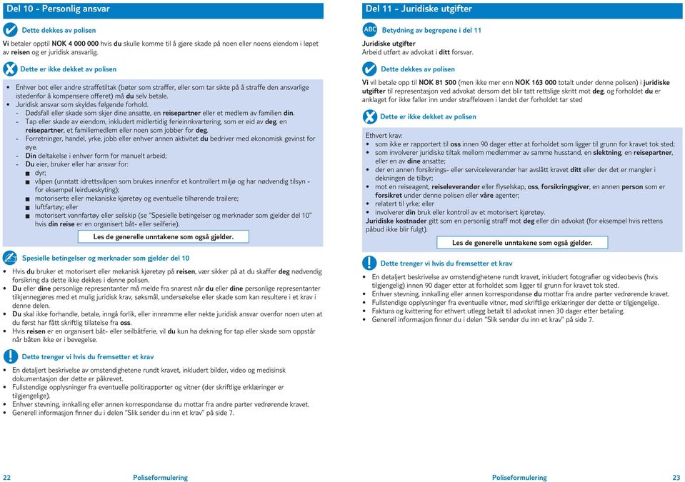 Juridisk ansvar som skyldes følgende forhold. Dødsfall eller skade som skjer dine ansatte, en reisepartner eller et medlem av familien din.