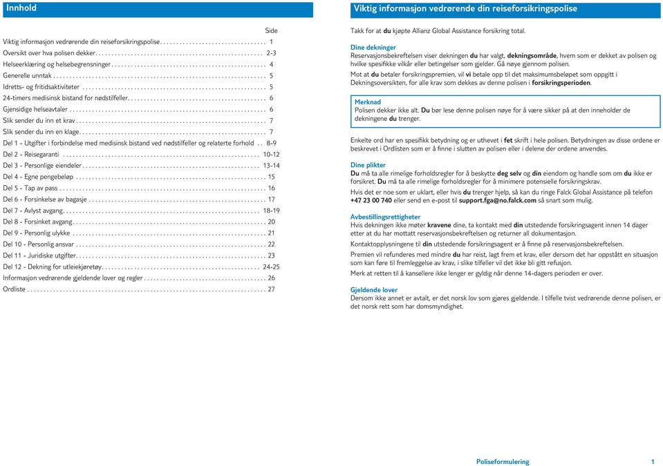 .. 6 Slik sender du inn et krav... 7 Slik sender du inn en klage.... 7 Del 1 Utgifter i forbindelse med medisinsk bistand ved nødstilfeller og relaterte forhold.. 9 Del 2 Reisegaranti.