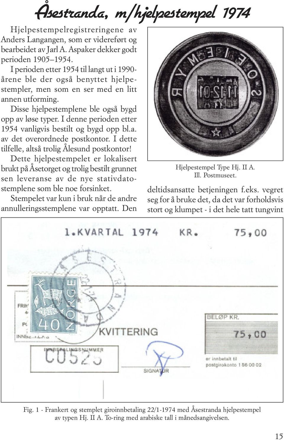 I denne perioden etter 1954 vanligvis bestilt og bygd opp bl.a. av det overordnede postkontor. I dette tilfelle, altså trolig Ålesund postkontor!