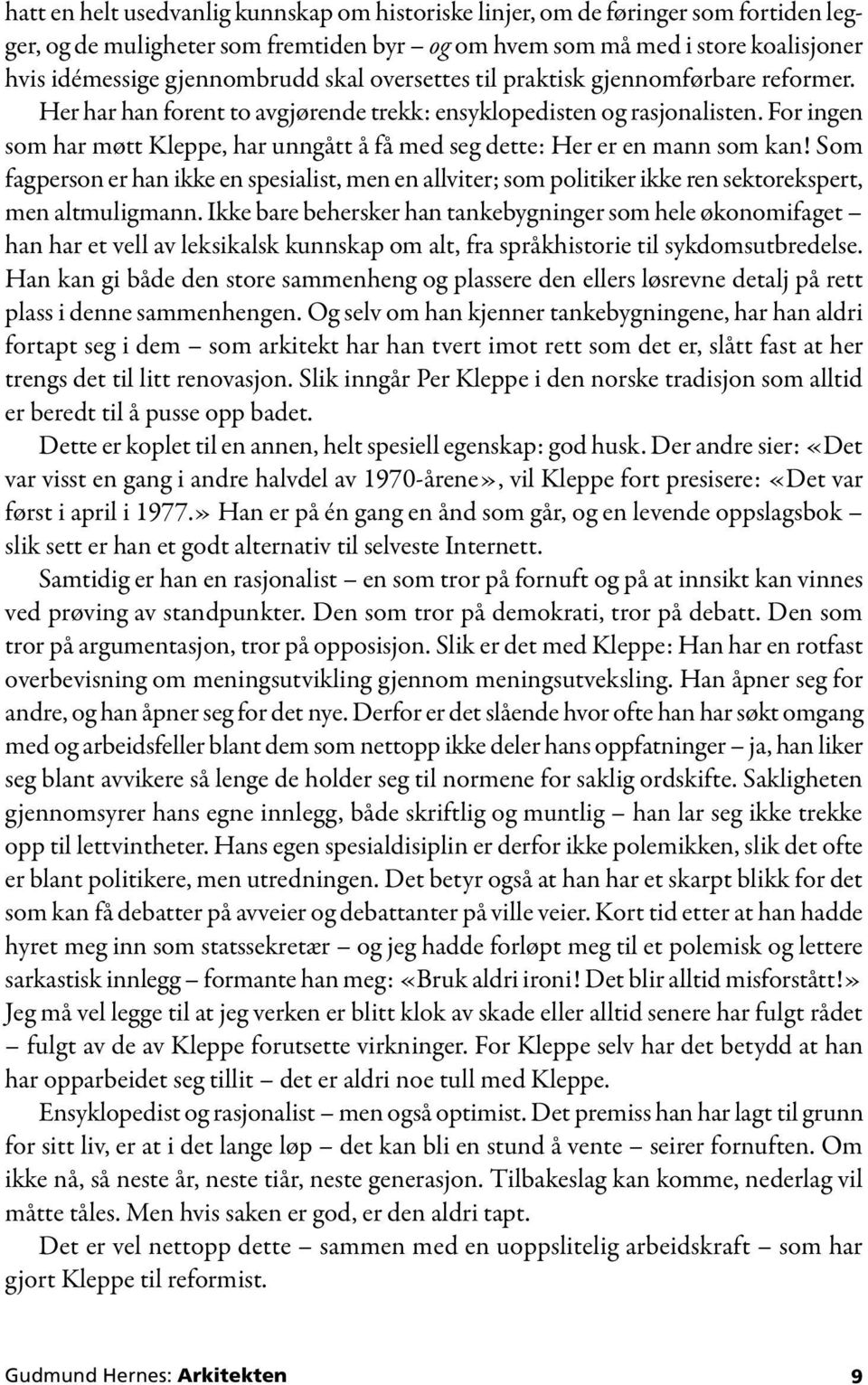 For ingen som har møtt Kleppe, har unngått å få med seg dette: Her er en mann som kan! Som fagperson er han ikke en spesialist, men en allviter; som politiker ikke ren sektorekspert, men altmuligmann.