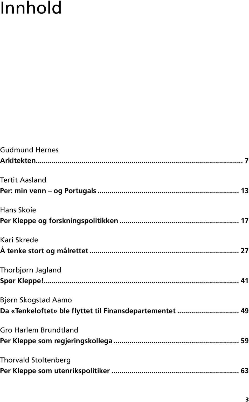 .. 27 Thorbjørn Jagland Spør Kleppe!