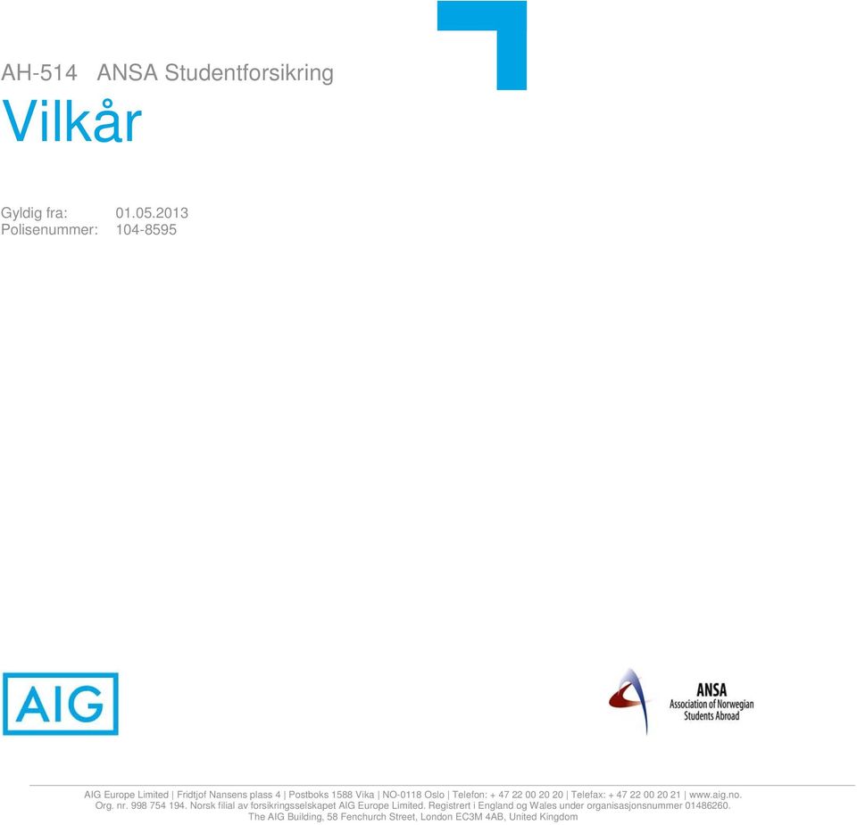 Telefon: + 47 22 00 20 20 Telefax: + 47 22 00 20 21 www.aig.no. Org. nr. 998 754 194.