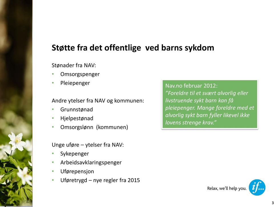 no februar 2012: Foreldre til et svært alvorlig eller livstruende sykt barn kan få pleiepenger.