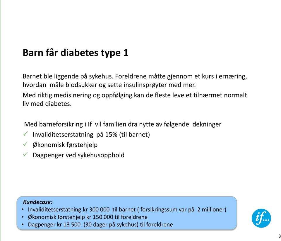 Med riktig medisinering og oppfølging kan de fleste leve et tilnærmet normalt liv med diabetes.