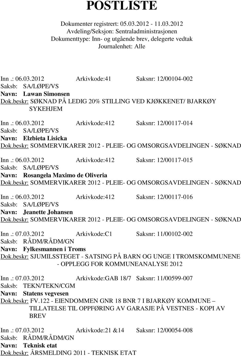 beskr: SJUMILSSTEGET - SATSING PÅ BARN OG UNGE I TROMSKOMMUNENE - OPPLEGG FOR KOMMUNEANALYSE 2012 Inn.: 07.03.