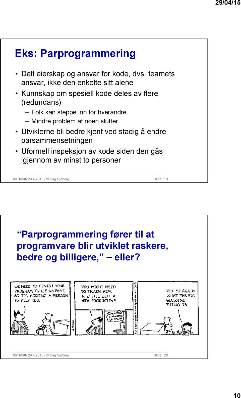 Mindre problem at noen slutter Utviklerne bli bedre kjent ved stadig å endre parsammensetningen Uformell inspeksjon av kode siden den