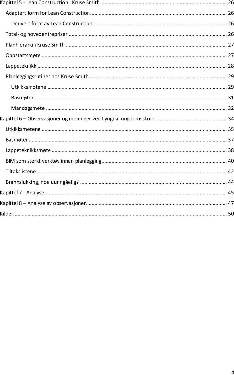 .. 31 Mandagsmøte... 32 Kapittel 6 Observasjoner og meninger ved Lyngdal ungdomsskole... 34 Utkikksmøtene... 35 Basmøter... 37 Lappeteknikksmøte.