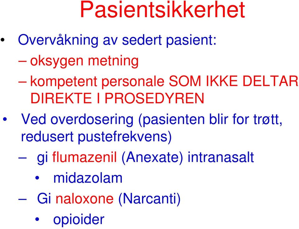 overdosering (pasienten blir for trøtt, redusert pustefrekvens) gi