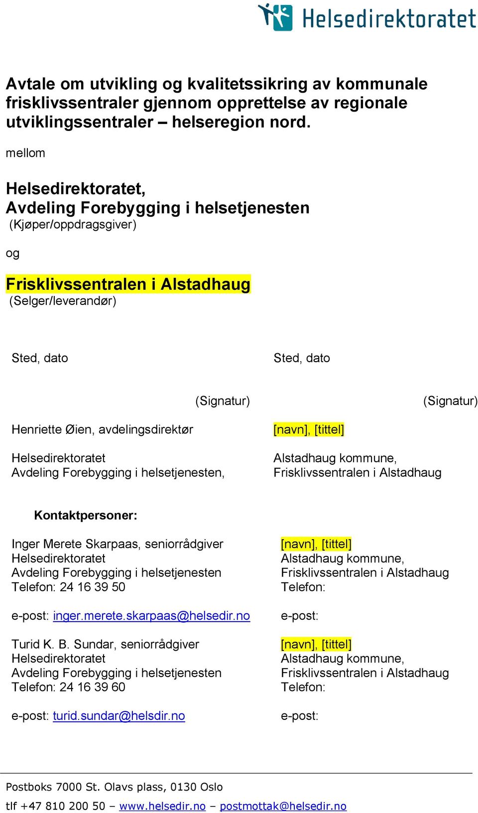 Øien, avdelingsdirektør Helsedirektoratet Avdeling Forebygging i helsetjenesten, [navn], [tittel] Alstadhaug kommune, Frisklivssentralen i Alstadhaug Kontaktpersoner: Inger Merete Skarpaas,