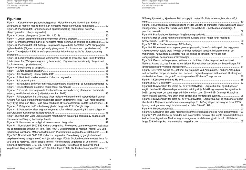 ... 30 Figur 4-4: Justert og gjeldende plangrense etter offentlig ettersyn... 31 Figur 4-5: Influensområde (kartet er hentet fra Molde kommunes ortofoto og bearbeidet).