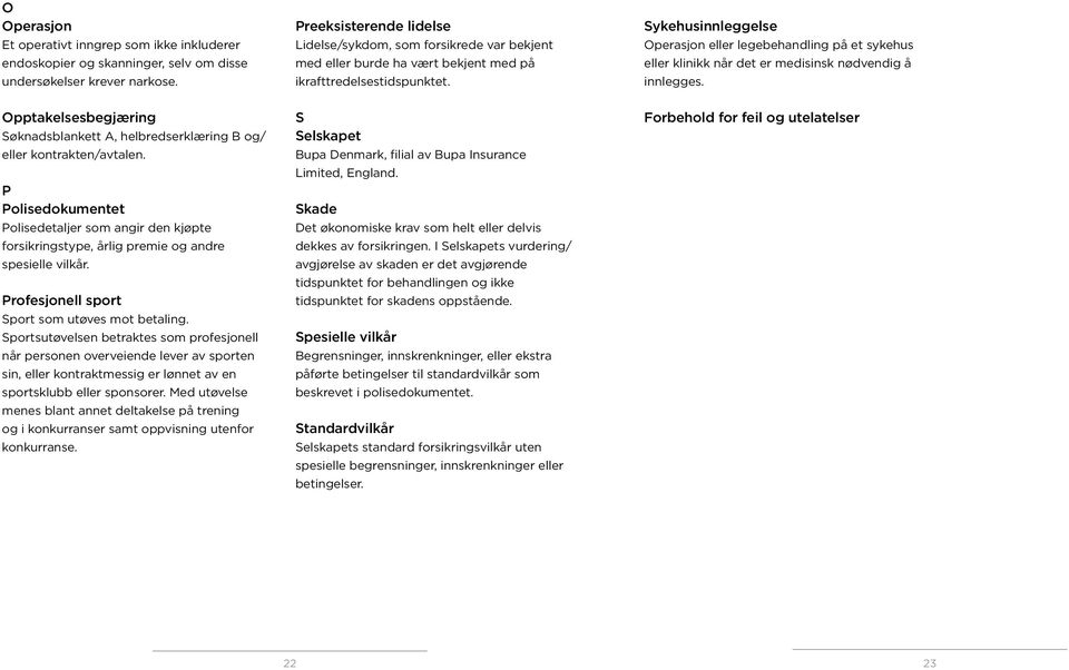 Sykehusinnleggelse Operasjon eller legebehandling på et sykehus eller klinikk når det er medisinsk nødvendig å innlegges.