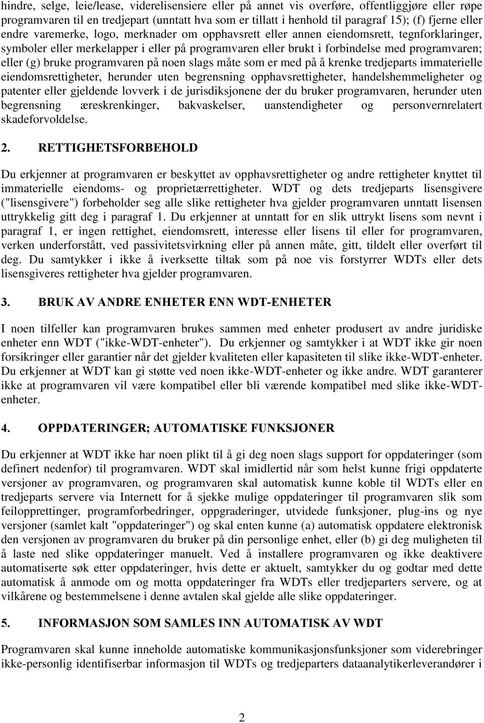 (g) bruke programvaren på noen slags måte som er med på å krenke tredjeparts immaterielle eiendomsrettigheter, herunder uten begrensning opphavsrettigheter, handelshemmeligheter og patenter eller