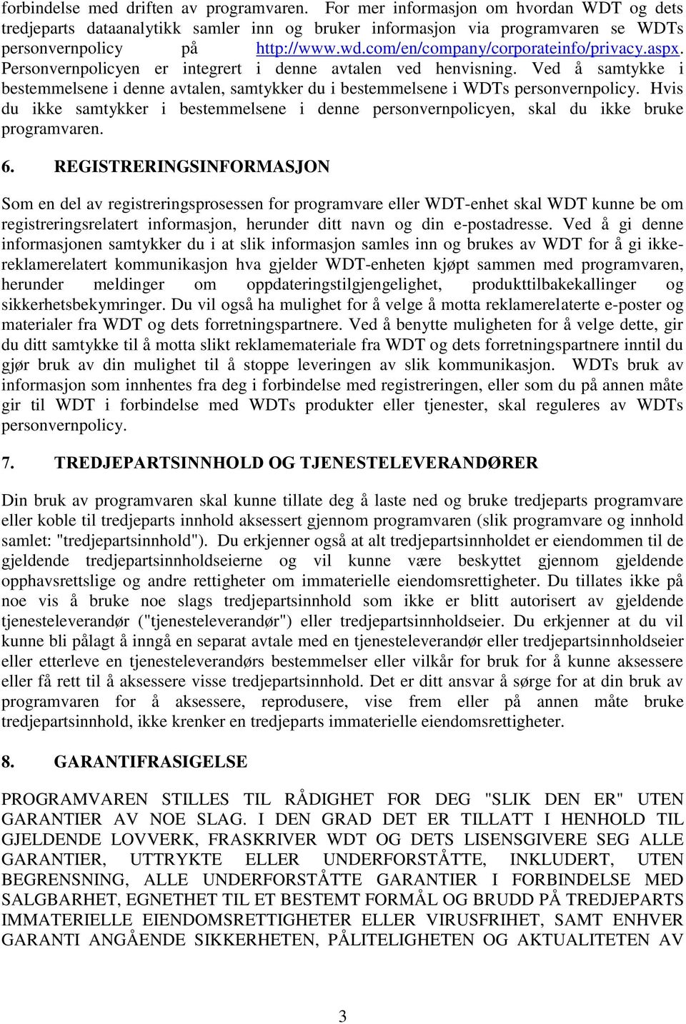 Ved å samtykke i bestemmelsene i denne avtalen, samtykker du i bestemmelsene i WDTs personvernpolicy.