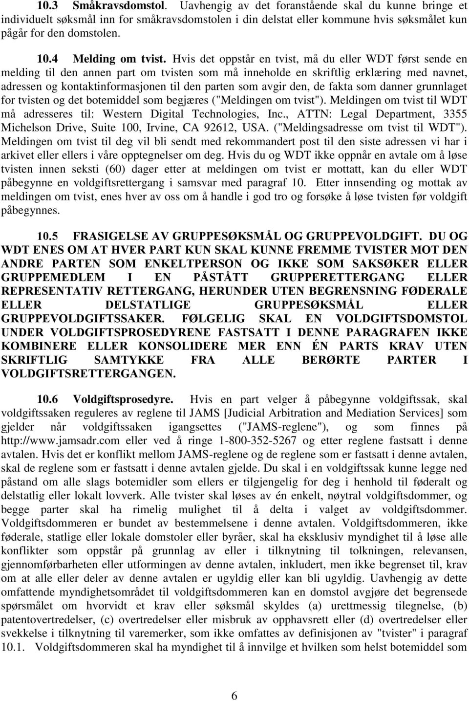 Hvis det oppstår en tvist, må du eller WDT først sende en melding til den annen part om tvisten som må inneholde en skriftlig erklæring med navnet, adressen og kontaktinformasjonen til den parten som