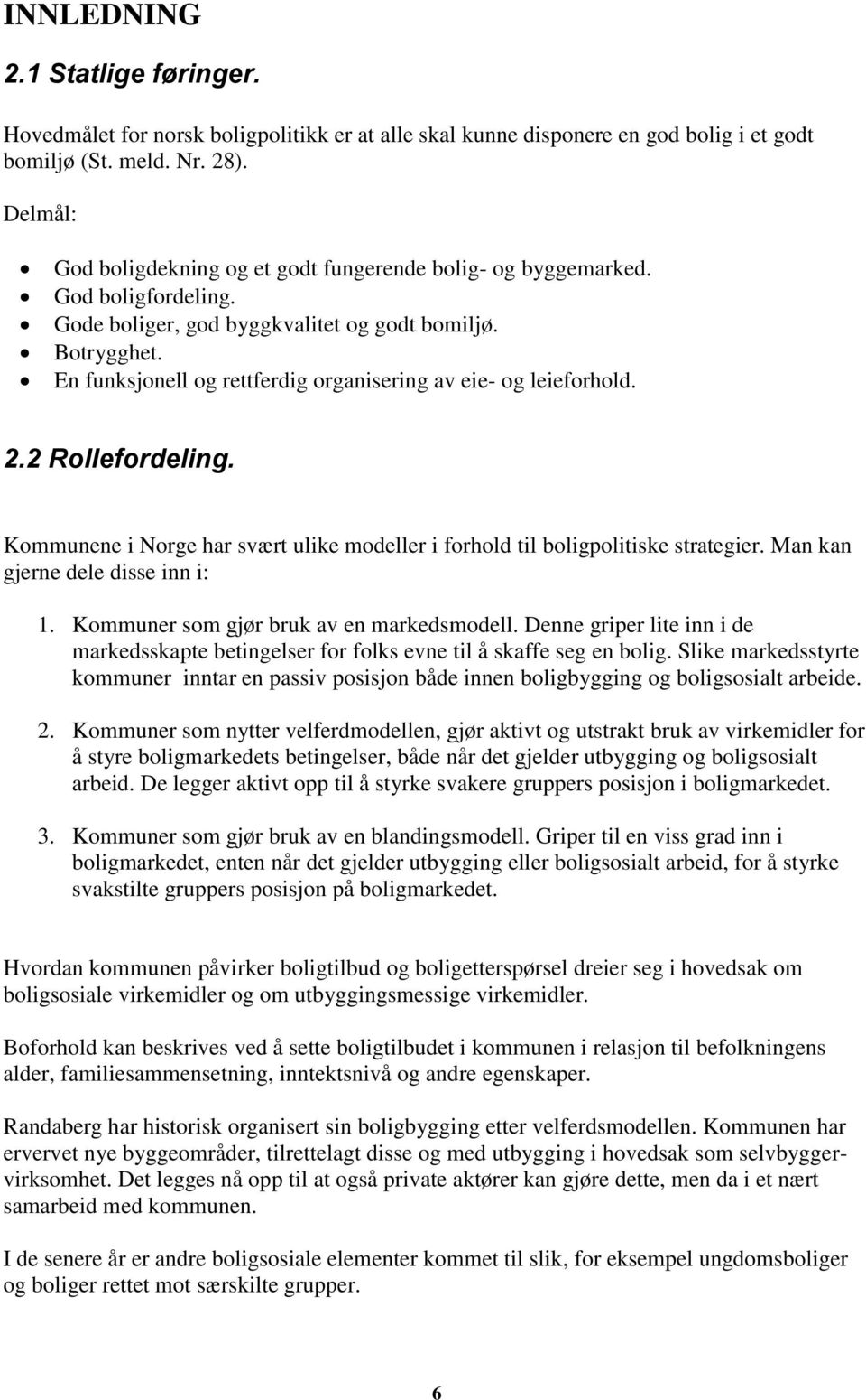 En funksjonell og rettferdig organisering av eie- og leieforhold. 2.2 Rollefordeling. Kommunene i Norge har svært ulike modeller i forhold til boligpolitiske strategier.