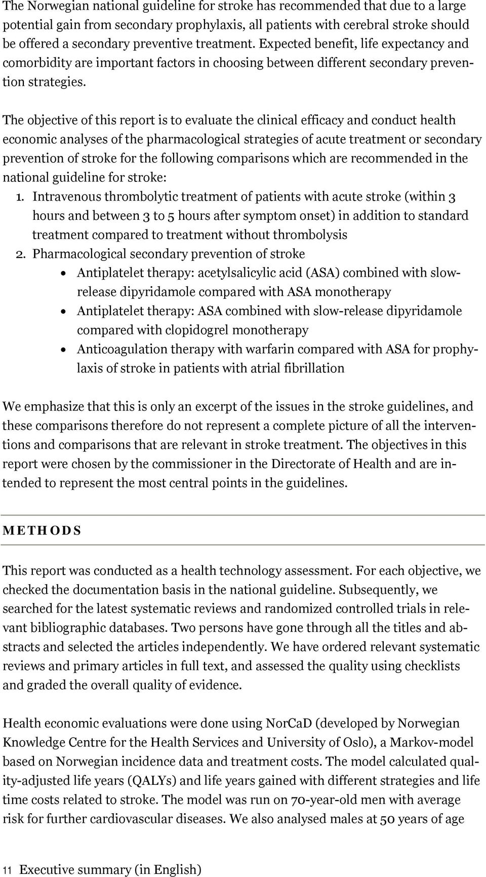 The objective of this report is to evaluate the clinical efficacy and conduct health economic analyses of the pharmacological strategies of acute treatment or secondary prevention of stroke for the