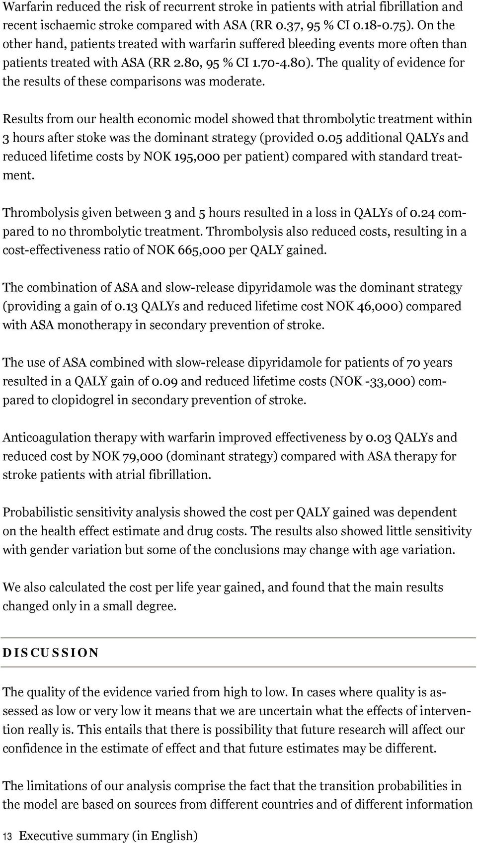 The quality of evidence for the results of these comparisons was moderate.