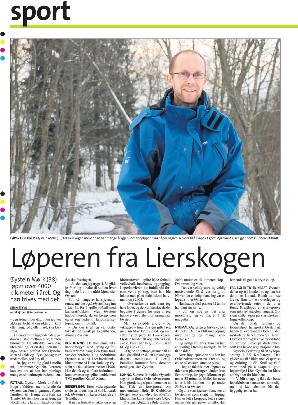 no Jeg trener hver dag, men jeg vet aldri på forhånd om økta blir kort eller lang, rolig eller hard, sier Øystein. I gjennomsnitt ligger den daglige dosen et sted mellom ti og femten kilometer.