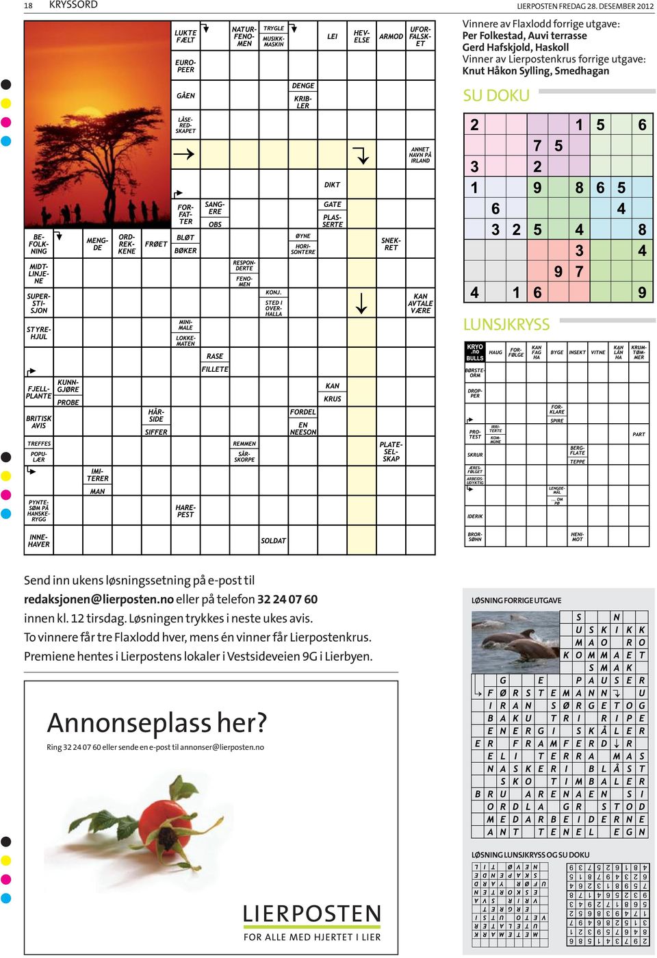 Smedhagan LUNSJKRYSS Send inn ukens løsningssetning på e-post til redaksjonen@lierposten.no eller på telefon 32 24 07 60 innen kl. 12 tirsdag.