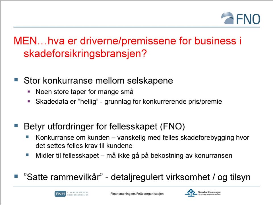 pris/premie Betyr utfordringer for fellesskapet (FNO) Konkurranse om kunden vanskelig med felles skadeforebygging