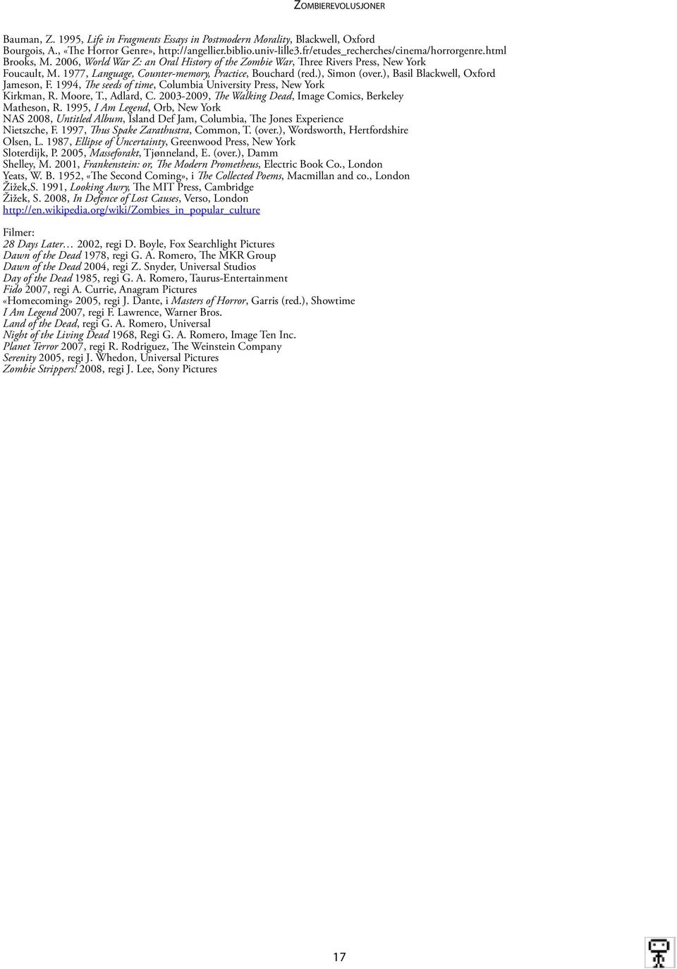 1977, Language, Counter-memory, Practice, Bouchard (red.), Simon (over.), Basil Blackwell, Oxford Jameson, F. 1994, The seeds of time, Columbia University Press, New York Kirkman, R. Moore, T.