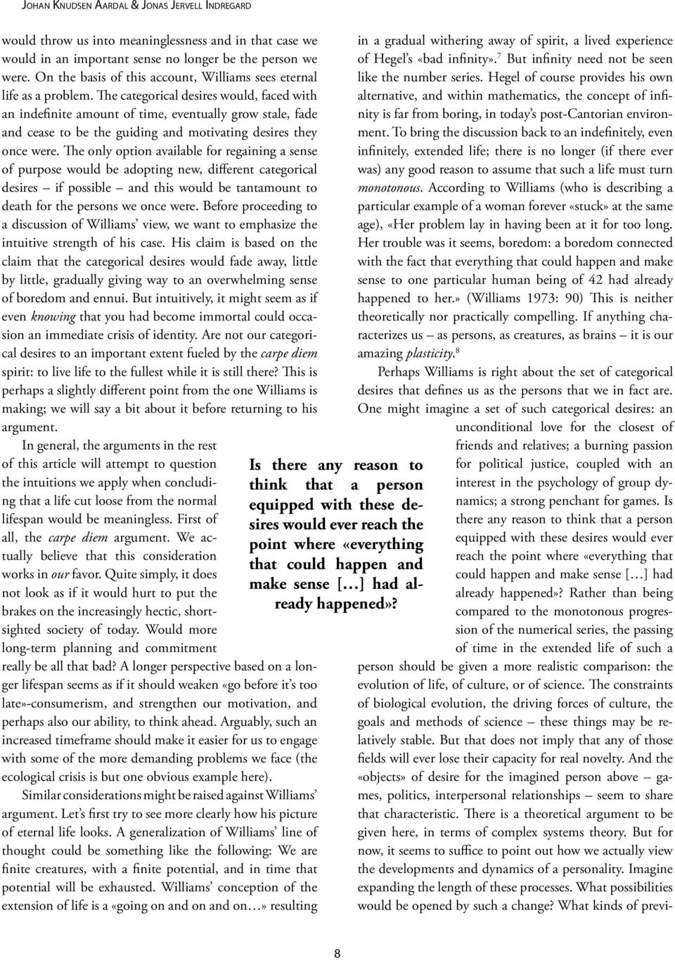 The categorical desires would, faced with an indefinite amount of time, eventually grow stale, fade and cease to be the guiding and motivating desires they once were.