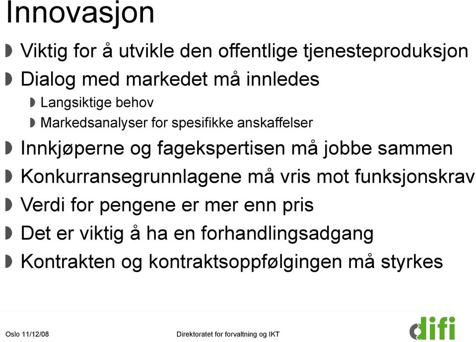 sammen Konkurransegrunnlagene må vris mot funksjonskrav Verdi for pengene er mer enn pris Det er viktig å