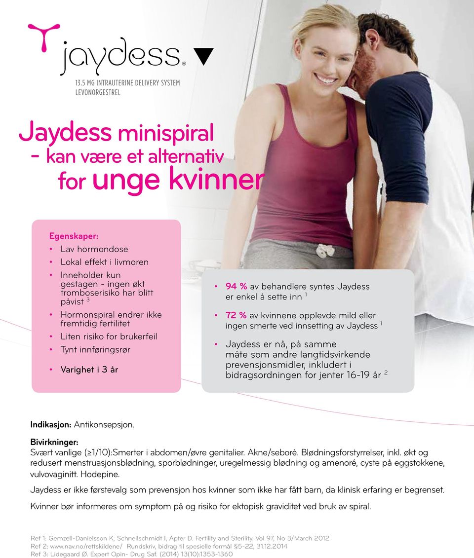 smerte ved innsetting av Jaydess 1 Jaydess er nå, på samme måte som andre langtidsvirkende prevensjonsmidler, inkludert i bidragsordningen for jenter 16-19 år 2 Indikasjon: Antikonsepsjon.