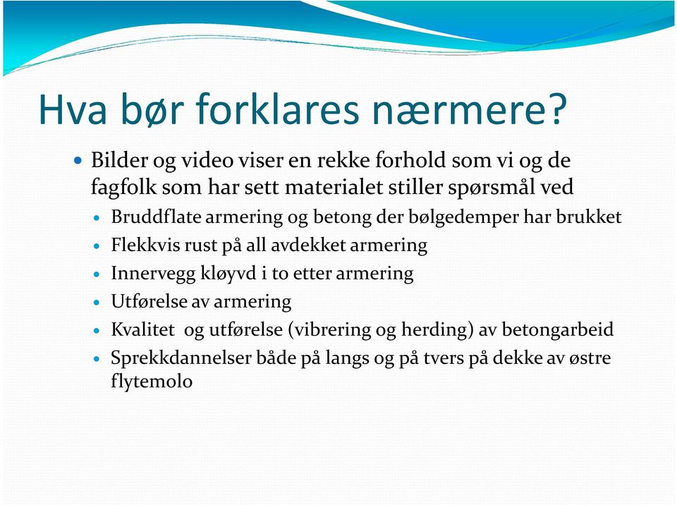 Bruddflate armering og betong der bølgedemper har brukket Flekkvis rust på all avdekket armering