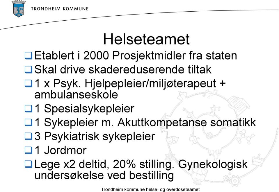 Hjelpepleier/miljøterapeut + ambulanseskole 1 Spesialsykepleier 1 Sykepleier