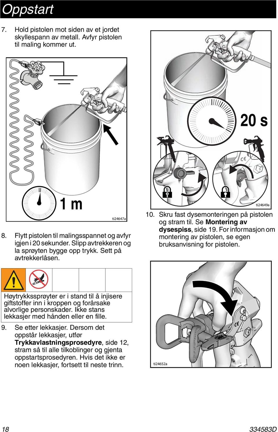 Se Montering av dysespiss, side 19. For informasjon om montering av pistolen, se egen bruksanvisning for pistolen.