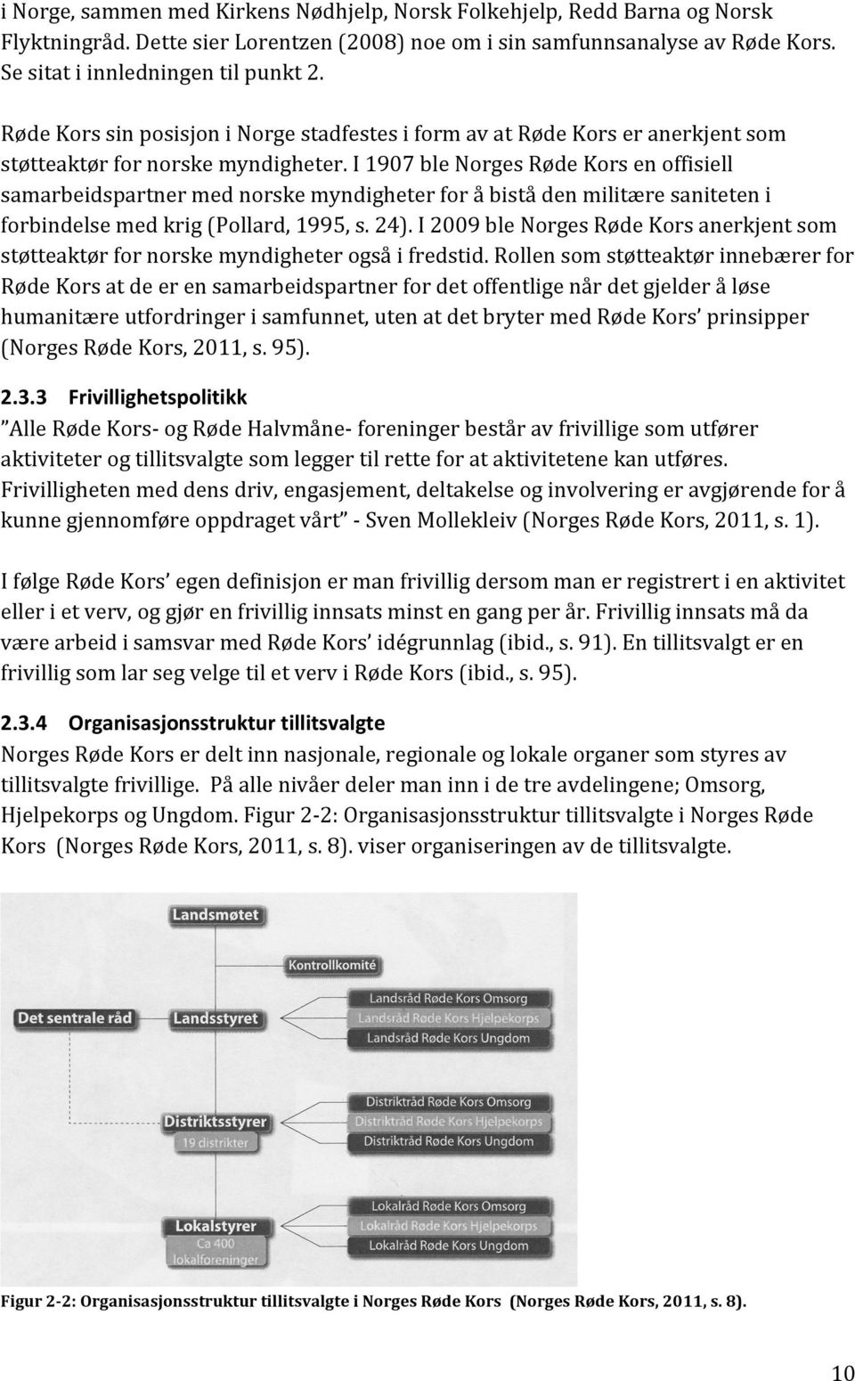 I 1907 ble Norges Røde Kors en offisiell samarbeidspartner med norske myndigheter for å bistå den militære saniteten i forbindelse med krig (Pollard, 1995, s. 24).