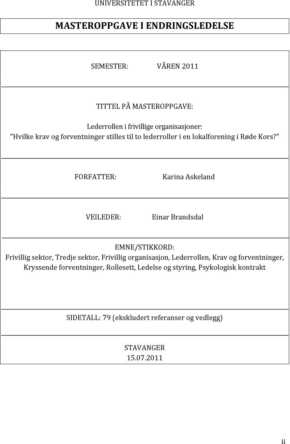 FORFATTER: Karina Askeland VEILEDER: Einar Brandsdal EMNE/STIKKORD: Frivillig sektor, Tredje sektor, Frivillig organisasjon,