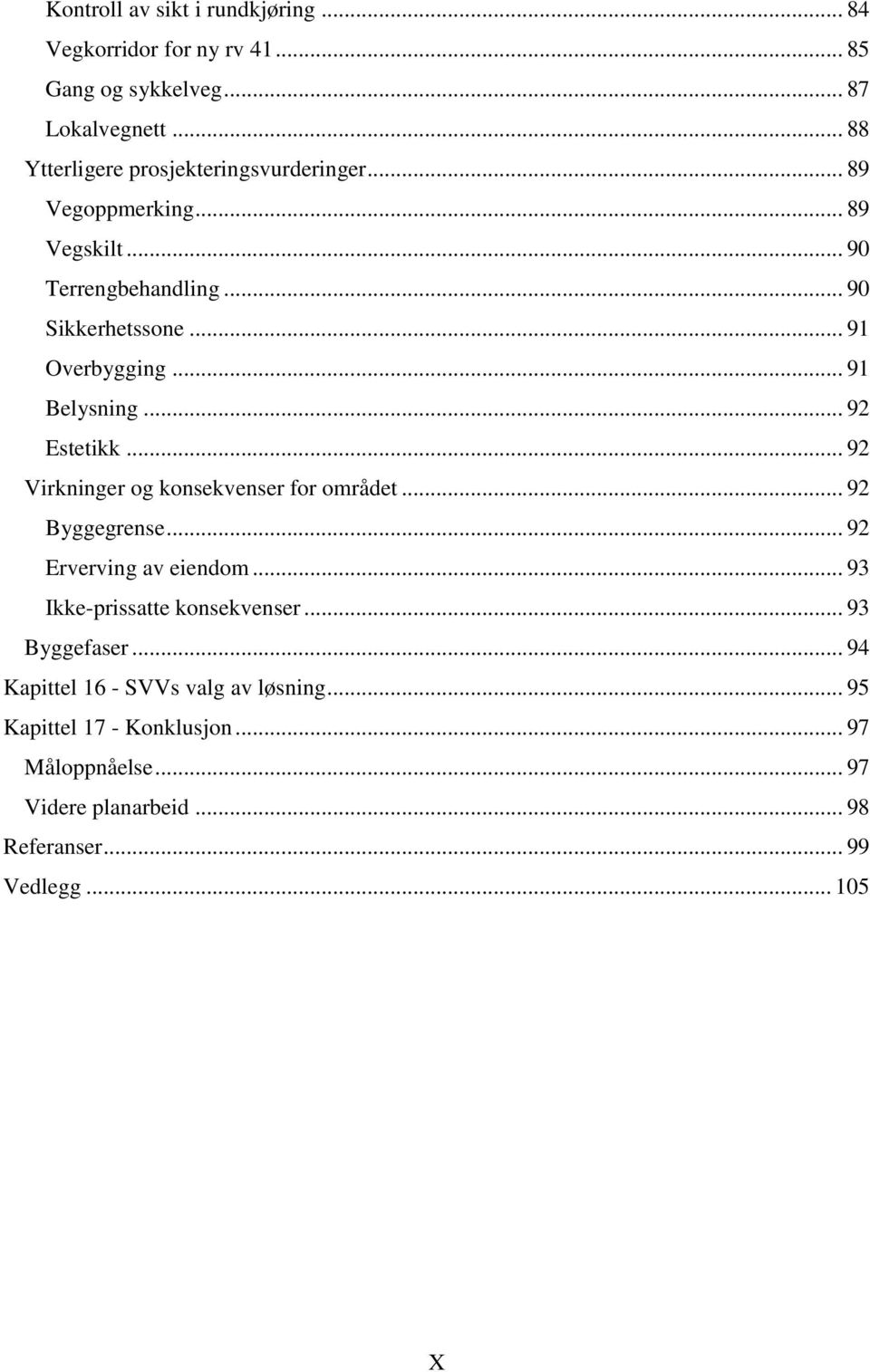 .. 91 Belysning... 92 Estetikk... 92 Virkninger og konsekvenser for området... 92 Byggegrense... 92 Erverving av eiendom.