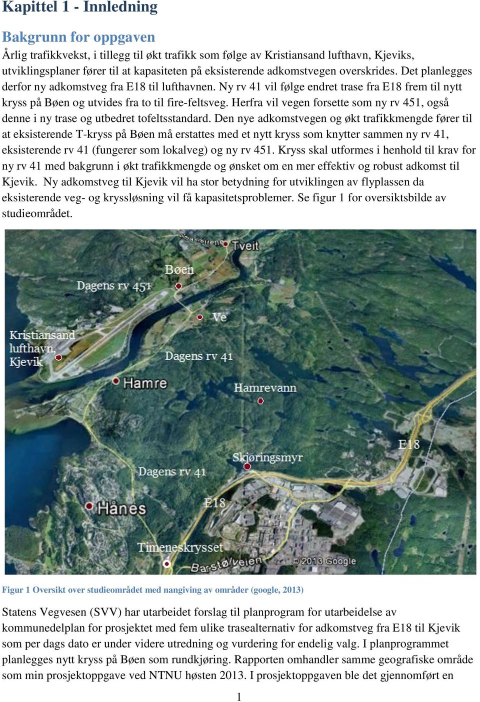 Herfra vil vegen forsette som ny rv 451, også denne i ny trase og utbedret tofeltsstandard.