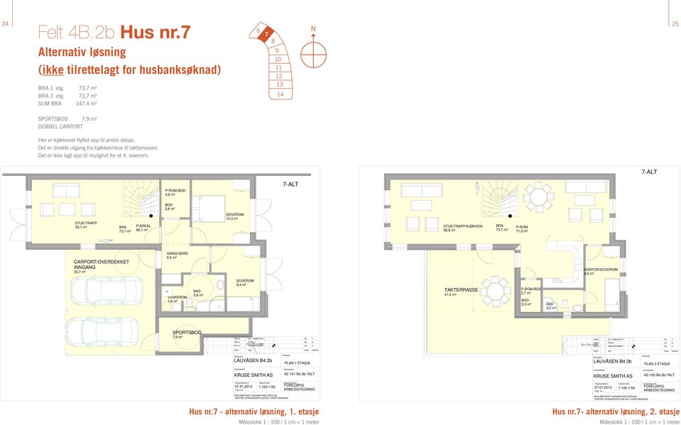 Det er ikke lagt opp til mulighet for et 4. soverom.