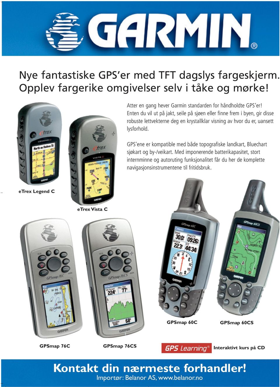 GPS ene er kompatible med både topografiske landkart, Bluechart sjøkart og by-/veikart.