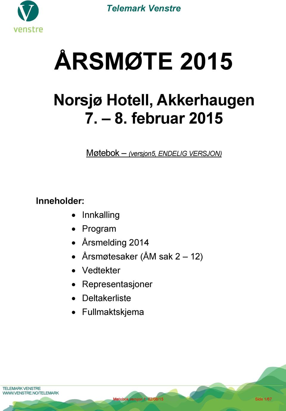 Årsmelding 2014 Årsmøtesaker (ÅM sak 2 12) Vedtekter Representasjoner