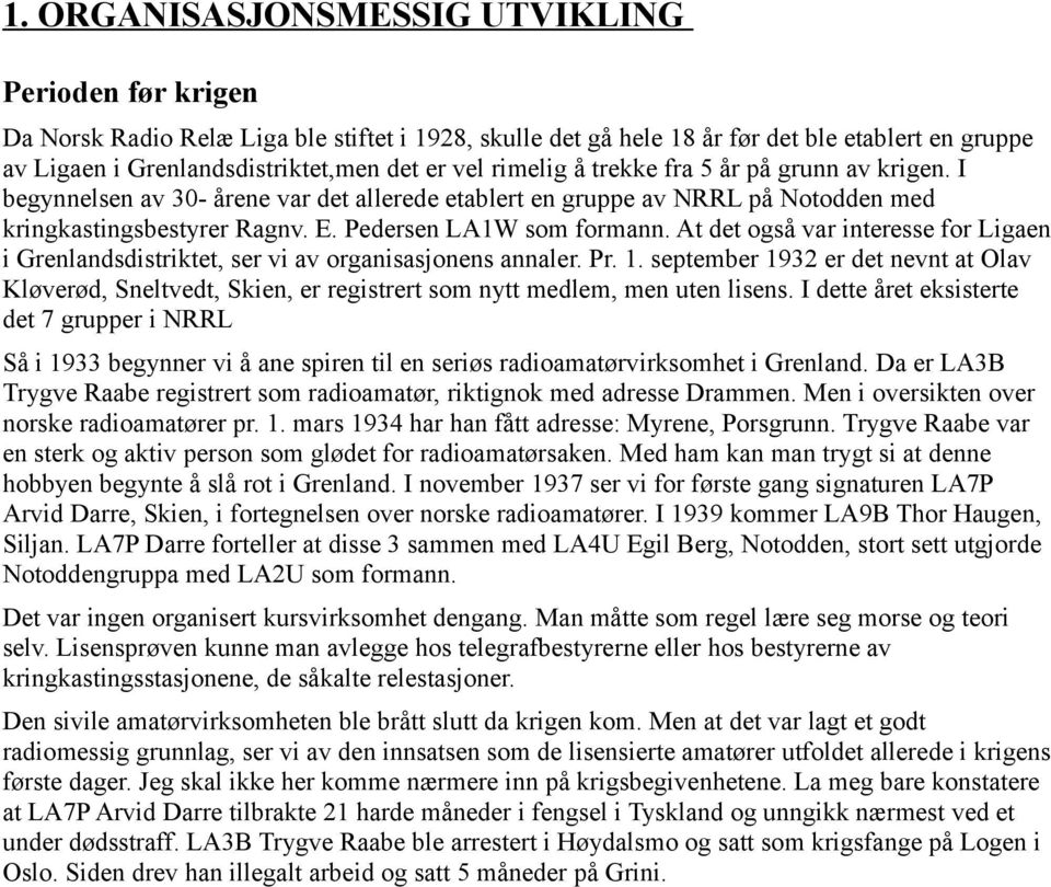 At det også var interesse for Ligaen i Grenlandsdistriktet, ser vi av organisasjonens annaler. Pr. 1.