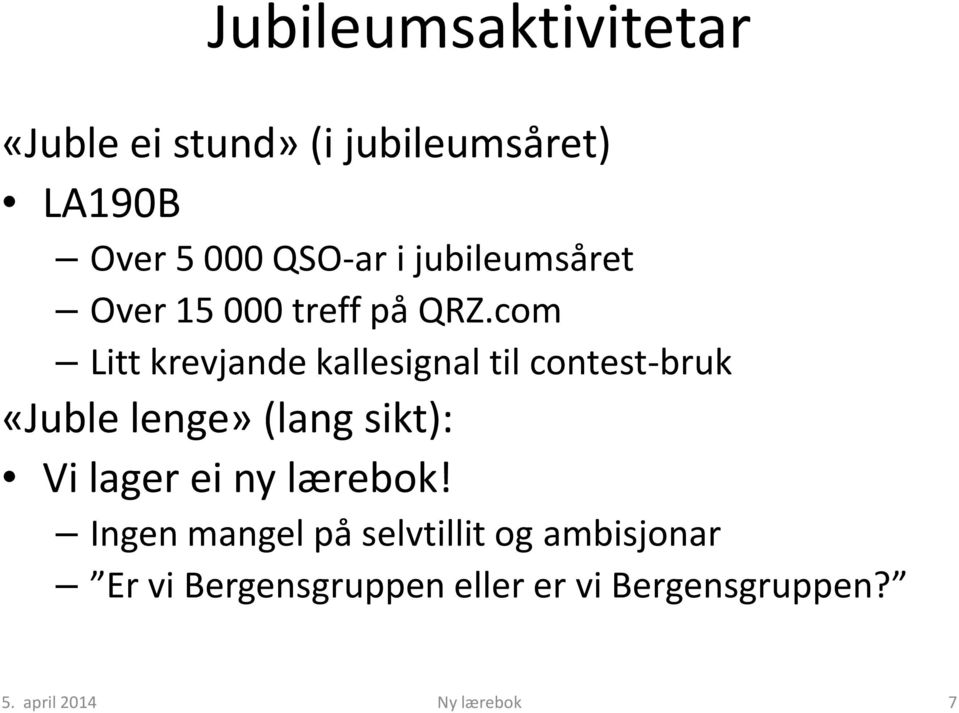 com Litt krevjande kallesignal til contest-bruk «Juble lenge» (lang sikt): Vi